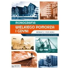 MONOGRAFIA WIELKIEGO POMORZA I GDYNI. REPRINT Z 1939 ROKU