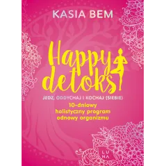 Happy detoks. Jedz. oddychaj i kochaj siebie Kasia Bem