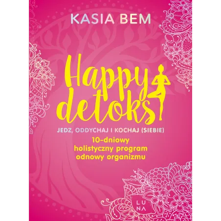 Happy detoks. Jedz. oddychaj i kochaj siebie Kasia Bem