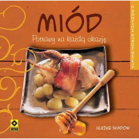 Miód Potrawy Na Każdą Okazję Z Różnych Stron Świata Ulrike Skadow