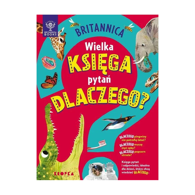 BRITANNICA. WIELKA KSIĘGA PYTAŃ DLACZEGO?