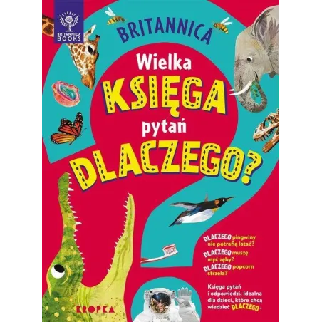 BRITANNICA. WIELKA KSIĘGA PYTAŃ DLACZEGO?