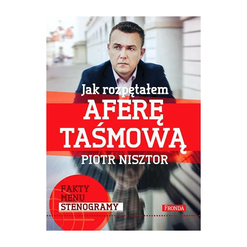 JAK ROZPĘTAŁEM AFERĘ TAŚMOWĄ Piotr Nisztor - Fronda