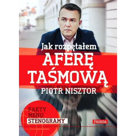 JAK ROZPĘTAŁEM AFERĘ TAŚMOWĄ Piotr Nisztor - Fronda