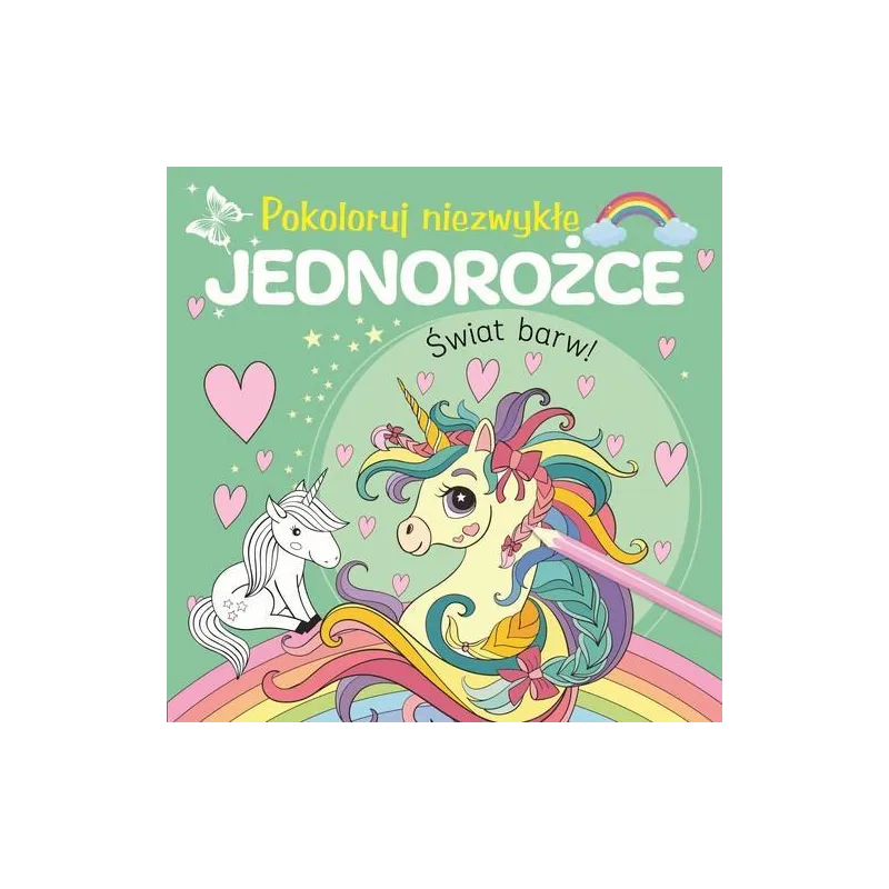 POKOLORUJ NIEZWYKŁE JEDNOROŻCE. ŚWIAT BARW