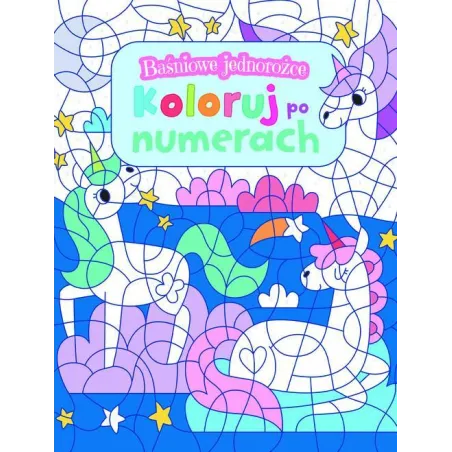 BAŚNIOWE JEDNOROŻCE. KOLORUJ PO NUMERACH