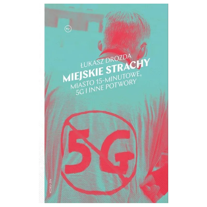 MIEJSKIE STRACHY. MIASTO 15-MINUTOWE, 5G ORAZ INNE POTWORY