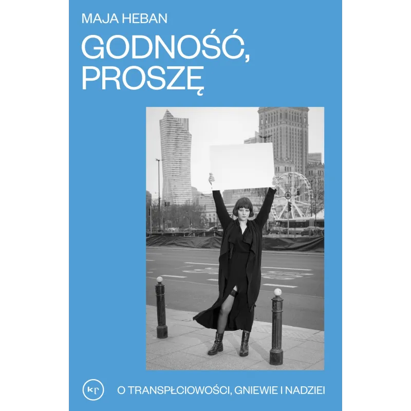 Godność proszę. O transpłciowości gniewie i nadziei Maja Heban