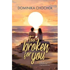TOO BROKEN FOR YOU 16+