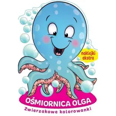 OŚMIORNICA OLGA. ZWIERZAKOWE KOLOROWANKI Z NAKLEJKAMI