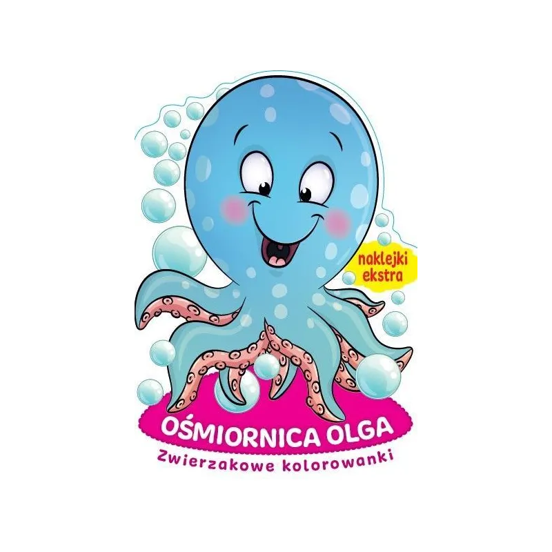 OŚMIORNICA OLGA. ZWIERZAKOWE KOLOROWANKI Z NAKLEJKAMI