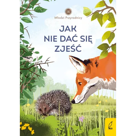 Jak Nie Dać Się Zjeść. Młodzi Przyrodnicy Jak Nie Dać Się Zjeść. Młodzi Przyrodnicy