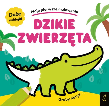 Dzikie Zwierzęta. Gruby Obrys. Moje Pierwsze Malowanki Z Naklejkami