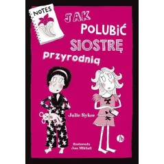 JAK POLUBIĆ SIOSTRĘ PRZYRODNIĄ Julie Sykes - Finebooks
