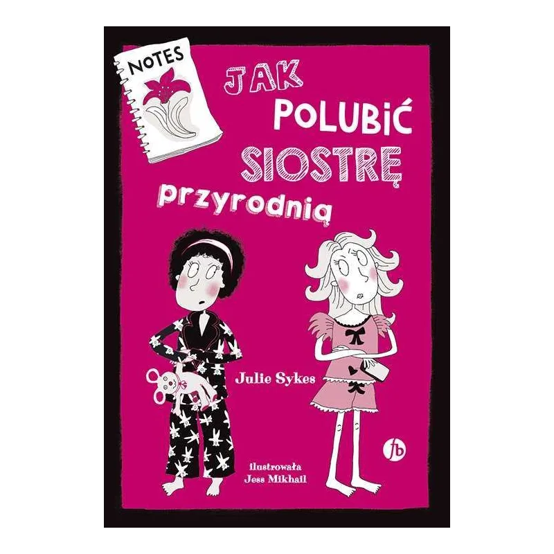 JAK POLUBIĆ SIOSTRĘ PRZYRODNIĄ Julie Sykes - Finebooks