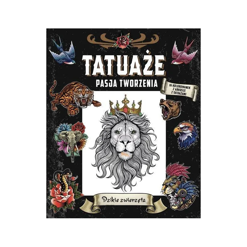 DZIKIE ZWIERZĘTA. TATUAŻE. PASJA TWORZENIA