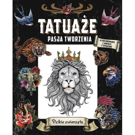 DZIKIE ZWIERZĘTA. TATUAŻE. PASJA TWORZENIA