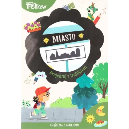MIASTO. PROJEKTUJ Z TREFLIKIEM. KSIĄŻECZKA Z NAKLEJKAMI