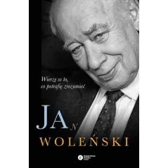 Jan Woleński Wierzę w to co potrafię zrozumieć  Woleński Jan
