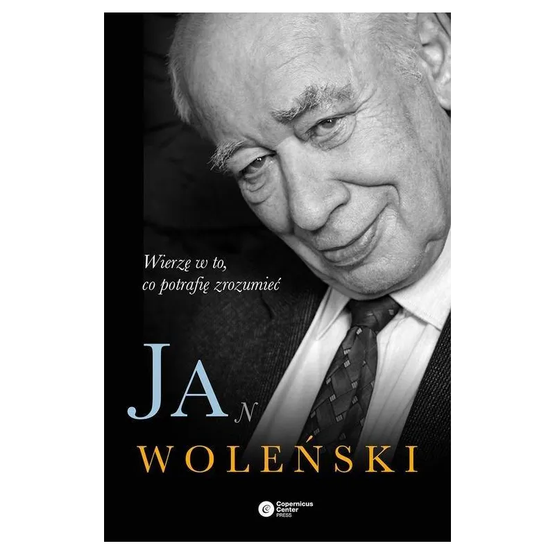Jan Woleński Wierzę w to co potrafię zrozumieć  Woleński Jan