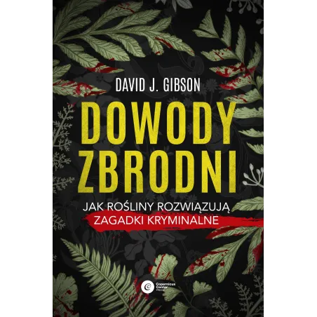 Dowody Zbrodni. Jak Rośliny Rozwiązują Zagadki Kryminalne
