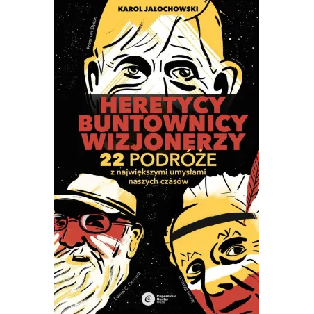 Heretycy, Buntownicy, Wizjonerzy. 22 Podróże Z Największymi Umysłami Naszych Czasów Heretycy, Buntownicy, Wizjonerzy. 22 Podróże Z Największymi Umysłami Naszych Czasów