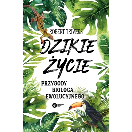 Dzikie Życie. Przygody Biologa Ewolucyjnego Dzikie Życie. Przygody Biologa Ewolucyjnego