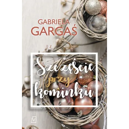 SZCZĘŚCIE PRZY KOMINKU Gabriela Gargaś - Czwarta Strona