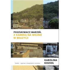 POSZUKIWACZ MARZEŃ Z KAMERĄ NA WOJNIE W BRAZYLII