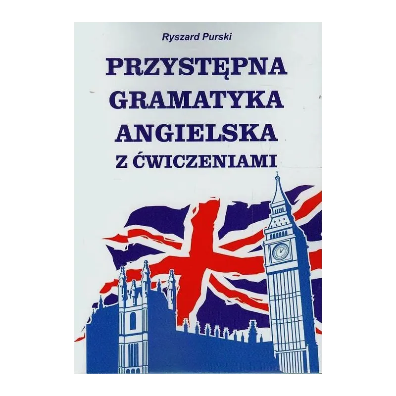 PRZYSTĘPNA GRAMATYKA ANGIELSKIEGO Z ĆWICZENIAMI