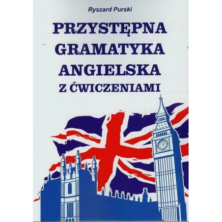 PRZYSTĘPNA GRAMATYKA ANGIELSKIEGO Z ĆWICZENIAMI