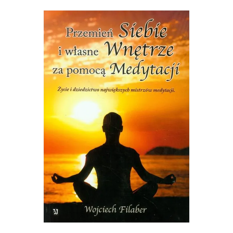 PRZEMIEŃ SIEBIE I WŁASNE WNĘTRZE ZA POMOCĄ MEDYTACJI