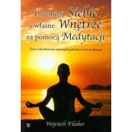 PRZEMIEŃ SIEBIE I WŁASNE WNĘTRZE ZA POMOCĄ MEDYTACJI