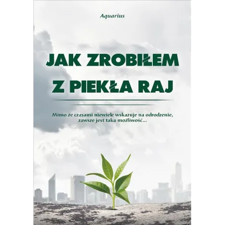 JAK ZROBIŁEM Z PIEKŁA RAJ