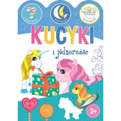 KUCYKI I JEDNOROŻCE. ZGADYWANKI, WYKLEJANKI, KOLOROWANKI 3+