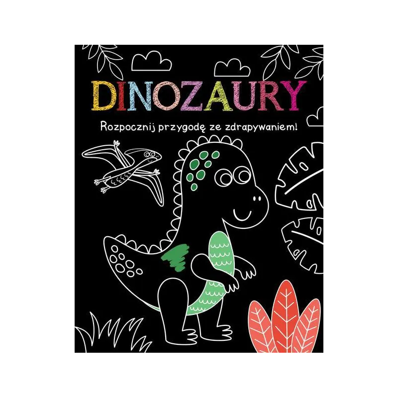DINOZAURY. ROZPOCZNIJ PRZYGODĘ ZE ZDRAPYWANIEM!