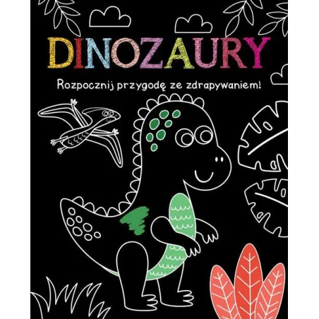 DINOZAURY. ROZPOCZNIJ PRZYGODĘ ZE ZDRAPYWANIEM!