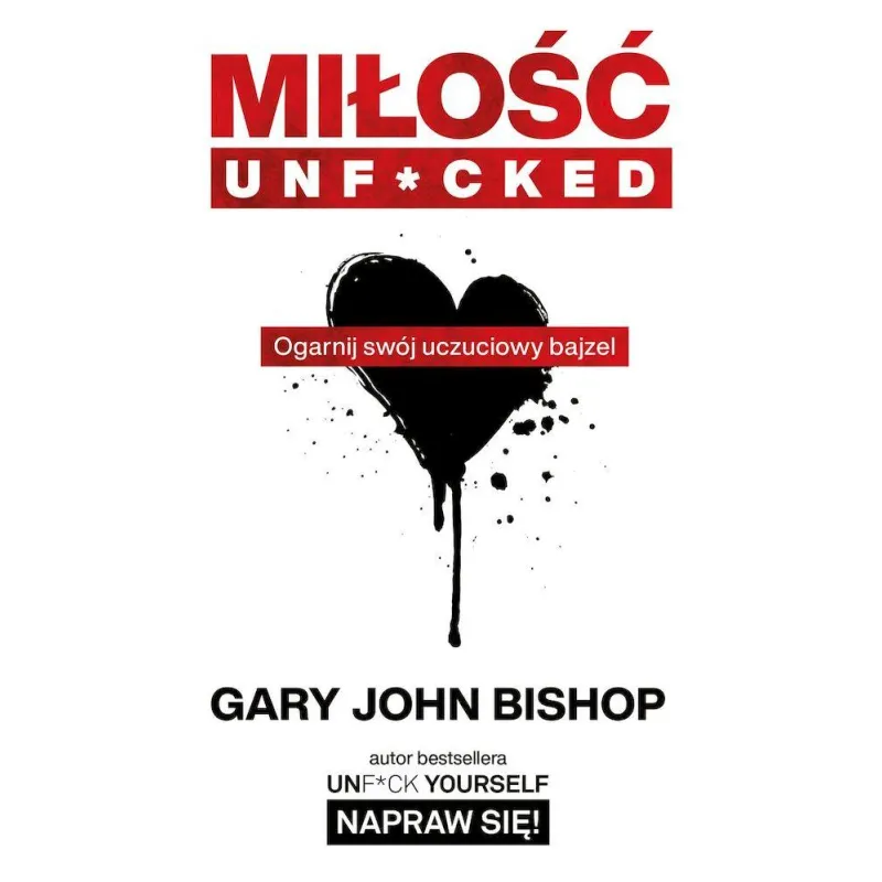Miłość unfcked ogarnij swój uczuciowy bajzel Gary John Bishop