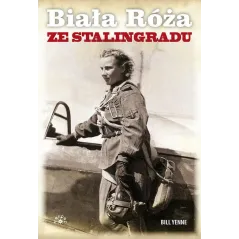 BIAŁA RÓŻA ZE STALINGRADU Bill Yenne