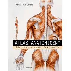 ATLAS ANATOMICZNY. CIAŁO CZŁOWIEKA: BUDOWA I FUNKCJONOWANIE