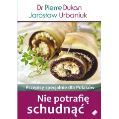 NIE POTRAFIĘ SCHUDNĄĆ. PRZEPISY SPECJALNIE DLA POLAKÓW