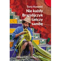 NIE KAŻDY BRAZYLIJCZYK TAŃCZY SAMBĘ Tony Kososki - Muza