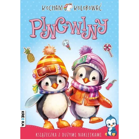 PINGWINY. KOCHAM KOLOROWAĆ. KSIĄŻECZKA Z DUŻYMI NAKLEJKAMI