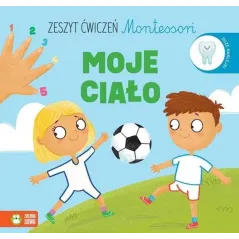 MOJE CIAŁO. ZESZYT ĆWICZEŃ MONTESSORI