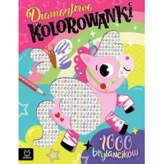 JEDNOROŻEC. DIAMENTOWE KOLOROWANKI. 1000 BRYLANCIKÓW