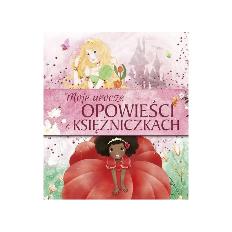 MOJE UROCZE OPOWIEŚCI O KSIĘŻNICZKACH