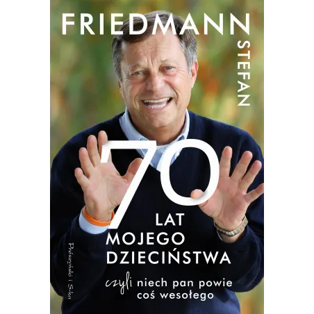 70 Lat Mojego Dzieciństwa czyli Niech Pan Powie coś Wesołego Stefan Friedmann