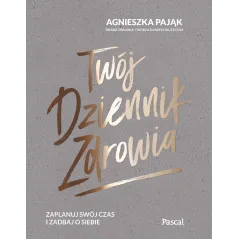 TWÓJ DZIENNIK ZDROWIA Agnieszka Pająk - Pascal