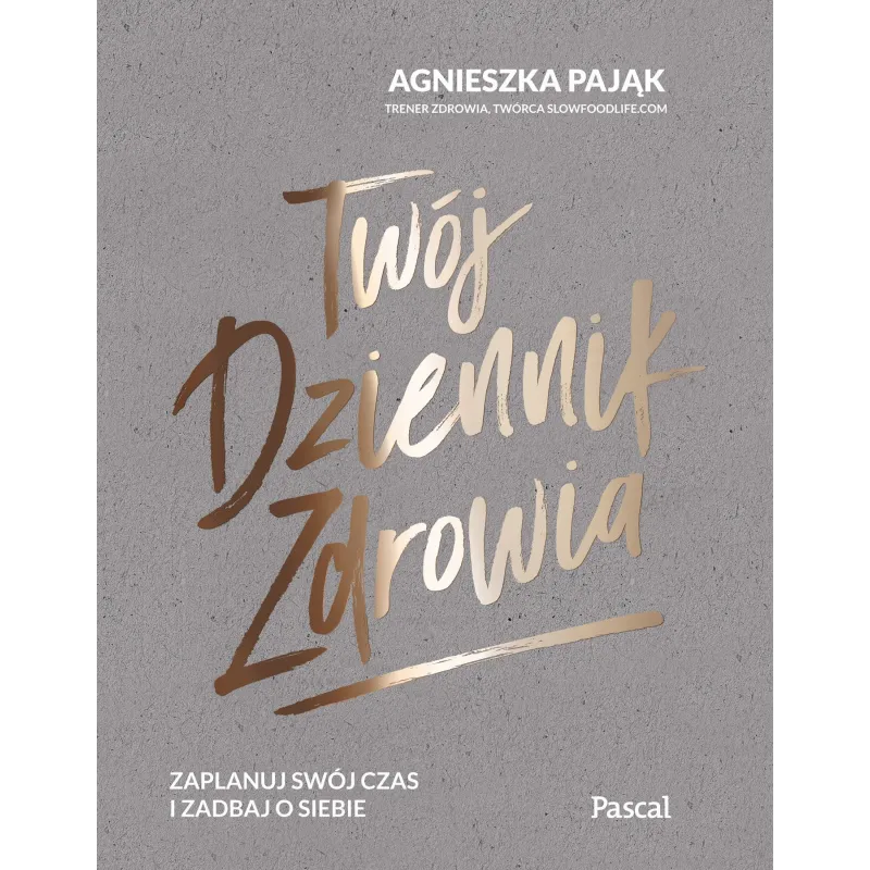 TWÓJ DZIENNIK ZDROWIA Agnieszka Pająk - Pascal