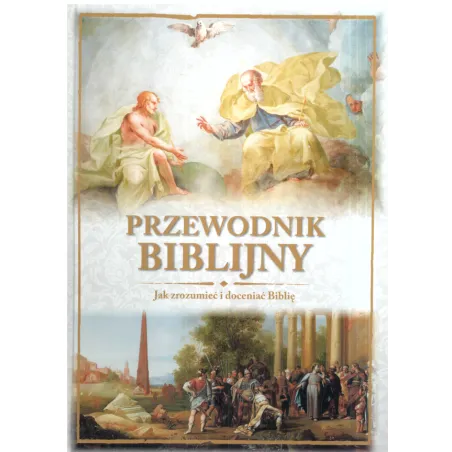 PRZEWODNIK BIBLIJNY JAK ZROZUMIEĆ I DOCENIAĆ BIBLIĘ - Olesiejuk